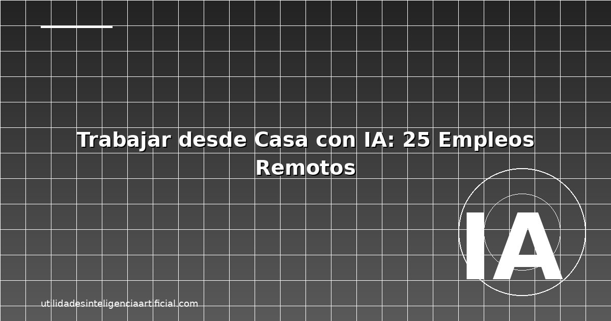 Trabajar Desde Casa con IA 2026: Guía Completa
