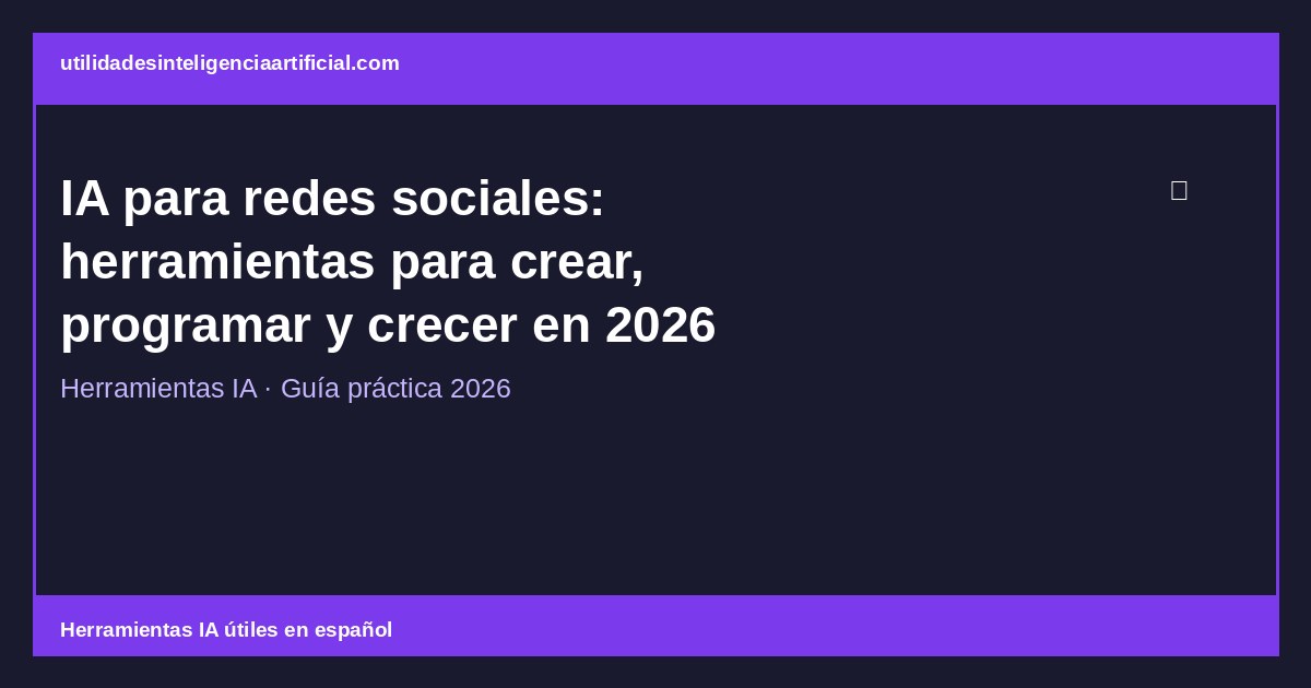 IA para Redes Sociales 2026: Herramientas y Estrategia